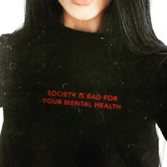 Society is Bad for Your Mental Health T-Shirt